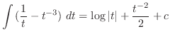 $\displaystyle \int{(\frac{1}{t} - t^{-3})} dt = \log\vert t\vert + \frac{t^{-2}}{2} + c$