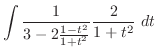 $\displaystyle \int{\frac{1}{3 - 2\frac{1-t^2}{1+t^2}}\frac{2}{1+t^2}} dt$