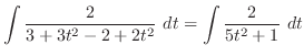 $\displaystyle \int{\frac{2}{3 + 3t^2 - 2 + 2t^2}} dt = \int{\frac{2}{5t^2 + 1}} dt$