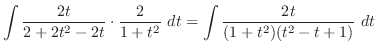 $\displaystyle \int{\frac{2t}{2+ 2t^2 - 2t}\cdot\frac{2}{1+t^2}} dt = \int{\frac{2t}{(1 +t^2)(t^2 - t + 1)}} dt$