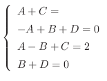 $\displaystyle \left\{\begin{array}{l}
A+C = \\
-A+B+D = 0\\
A -B+C = 2\\
B+D = 0
\end{array}\right.$