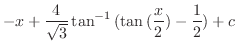 $\displaystyle -x + \frac{4}{\sqrt{3}}\tan^{-1}{(\tan{(\frac{x}{2})} - \frac{1}{2})} + c$