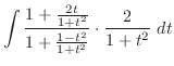 $\displaystyle \int{\frac{1 + \frac{2t}{1+t^2}}{1 + \frac{1 - t^2}{1+t^2}}\cdot\frac{2}{1+t^2}} dt$