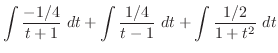 $\displaystyle \int{\frac{-1/4}{t+1}} dt + \int{\frac{1/4}{t - 1}} dt + \int{\frac{1/2}{1 + t^2}} dt$