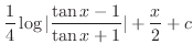$\displaystyle \frac{1}{4}\log{\vert\frac{\tan{x} - 1}{\tan{x} + 1}\vert} + \frac{x}{2} + c$