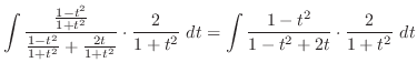 $\displaystyle \int{\frac{\frac{1 - t^2}{1+ t^2}}{\frac{1 - t^2}{1+t^2} + \frac{...
...rac{2}{1+t^2}} dt = \int{\frac{1 - t^2}{1 - t^2 + 2t}\cdot\frac{2}{1+t^2}} dt$