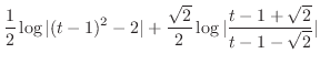$\displaystyle \frac{1}{2}\log{\vert(t-1)^2 -2\vert} + \frac{\sqrt{2}}{2}\log{\vert\frac{t - 1+\sqrt{2}}{t-1-\sqrt{2}}\vert}$