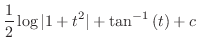 $\displaystyle \frac{1}{2}\log{\vert 1 + t^2\vert} + \tan^{-1}{(t)} + c$