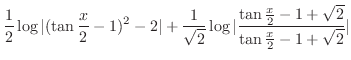 $\displaystyle \frac{1}{2}\log{\vert(\tan{\frac{x}{2}}-1)^2 -2\vert} + \frac{1}{...
...{\vert\frac{\tan{\frac{x}{2}} - 1+\sqrt{2}}{\tan{\frac{x}{2}}-1+\sqrt{2}}\vert}$