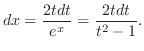 $\displaystyle dx = \frac{2t dt}{e^{x}} = \frac{2t dt}{t^2 - 1}.$