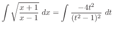 $\displaystyle \int{\sqrt{\frac{x+1}{x-1}}} dx = \int{\frac{-4t^2}{(t^2 - 1)^2}} dt$
