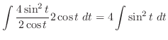 $\displaystyle \int{\frac{4\sin^{2}{t}}{2\cos{t}}2\cos{t}} dt = 4\int{\sin^{2}{t}} dt$