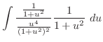 $\displaystyle \int{\frac{\frac{1}{1+u^2}}{\frac{u^4}{(1 + u^2)^{2}}}\frac{1}{1 + u^2}} du$