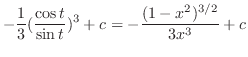 $\displaystyle -\frac{1}{3}(\frac{\cos{t}}{\sin{t}})^{3} + c = -\frac{(1 - x^2)^{3/2}}{3x^3} + c$