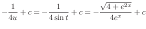$\displaystyle -\frac{1}{4u} + c = -\frac{1}{4\sin{t}} + c = -\frac{\sqrt{4 + e^{2x}}}{4e^{x}} + c$