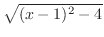$\sqrt{(x-1)^2 - 4}$