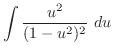 $\displaystyle \int\frac{u^2}{(1 - u^2)^2} du$