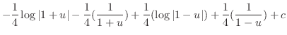 $\displaystyle -\frac{1}{4}\log\vert 1+u\vert - \frac{1}{4}(\frac{1}{1+u}) + \frac{1}{4}(\log\vert 1-u\vert) + \frac{1}{4}(\frac{1}{1-u}) + c$