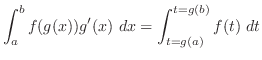 $\displaystyle \int_{a}^{b}f(g(x))g'(x) dx = \int_{t=g(a)}^{t=g(b)}f(t) dt $