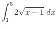 $\displaystyle \int_{1}^{5}{2\sqrt{x-1}} dx$