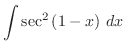 $\displaystyle{\int{\sec^2{(1-x)}} dx}$