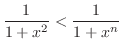 $\displaystyle \frac{1}{1+x^{2}} < \frac{1}{1+x^{n}}$