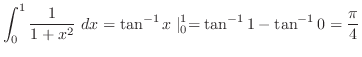 $\displaystyle \int_{0}^{1}\frac{1}{1+x^2} dx = \tan^{-1}{x}\mid_{0}^{1} = \tan^{-1}{1} - \tan^{-1}{0} = \frac{\pi}{4}$
