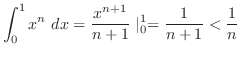 $\displaystyle \int_{0}^{1}x^{n} dx = \frac{x^{n+1}}{n+1}\mid_{0}^{1} = \frac{1}{n+1} < \frac{1}{n}$