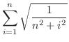 $\displaystyle \sum_{i=1}^{n}\sqrt{\frac{1}{n^{2} + i^{2}}}$
