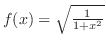 $f(x) = \sqrt{\frac{1}{1 + x^2}}$