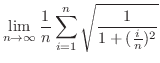 $\displaystyle \lim_{n \to \infty}\frac{1}{n}\sum_{i=1}^{n}\sqrt{\frac{1}{1 + (\frac{i}{n})^{2}}}$