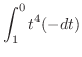 $\displaystyle \int_{1}^{0}{t^{4}(-dt)}$