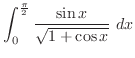 $\displaystyle \int_{0}^{\frac{\pi}{2}}{\frac{\sin{x}}{\sqrt{1 + \cos{x}}}} dx$