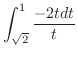 $\displaystyle \int_{\sqrt{2}}^{1}{\frac{-2tdt}{t}}$