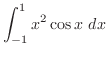 $\displaystyle \int_{-1}^{1}{x^{2}\cos{x}} dx$