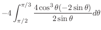 $\displaystyle -4\int_{\pi/2}^{\pi/3}\frac{4\cos^{3}{\theta}(-2\sin{\theta})}{2\sin{\theta}}d\theta$