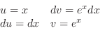 \begin{displaymath}\begin{array}{ll}
u = x & dv = e^{x}dx\\
du = dx & v = e^{x}
\end{array}\end{displaymath}