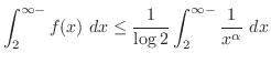 $\displaystyle \int_{2}^{\infty-}f(x) dx \leq \frac{1}{\log{2}}\int_{2}^{\infty-}\frac{1}{x^{\alpha}} dx$