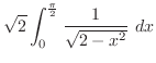 $\displaystyle \sqrt{2}\int_{0}^{\frac{\pi}{2}}\frac{1}{\sqrt{2 - x^2}} dx$