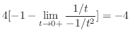 $\displaystyle 4[-1 - \lim_{t \to 0+}\frac{1/t}{-1/t^2} ] = -4$