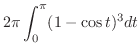 $\displaystyle 2\pi \int_{0}^{\pi}(1 - \cos{t})^{3}dt$
