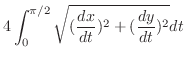 $\displaystyle 4\int_{0}^{\pi/2}\sqrt{(\frac{dx}{dt})^2 + (\frac{dy}{dt})^2} dt$