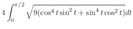 $\displaystyle 4\int_{0}^{\pi/2}\sqrt{9(\cos^{4}{t}\sin^{2}{t} + \sin^{4}{t}\cos^{2}{t})} dt$