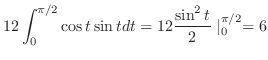 $\displaystyle 12 \int_{0}^{\pi/2} \cos{t}\sin{t} dt = 12 \frac{\sin^{2}{t}}{2}\mid_{0}^{\pi/2} = 6$