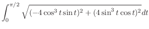 $\displaystyle \int_{0}^{\pi/2}\sqrt{(-4\cos^{3}{t}\sin{t})^2 + (4\sin^{3}{t}\cos{t})^2} dt$