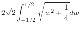 $\displaystyle 2\sqrt{2}\int_{-1/2}^{1/2}\sqrt{w ^2 + \frac{1}{4}} dw$