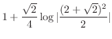 $\displaystyle 1 + \frac{\sqrt{2}}{4}\log\vert\frac{(2+\sqrt{2})^2}{2}\vert$
