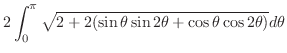 $\displaystyle 2\int_{0}^{\pi}\sqrt{2 + 2(\sin{\theta}\sin{2\theta} + \cos{\theta}\cos{2\theta})} d\theta$