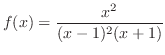 $\displaystyle{f(x) = \frac{x^2}{(x - 1)^2(x + 1)}}$