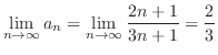 $\displaystyle \lim_{n \to \infty}a_{n} = \lim_{n \to \infty}\frac{2n + 1}{3n + 1} = \frac{2}{3}$
